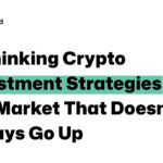 Rethinking Crypto Investment Strategies in a Market That Doesn’t Always Go Up